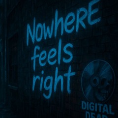 Nowhere feels right