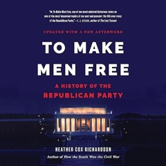 Epub✔ To Make Men Free: A History of the Republican Party