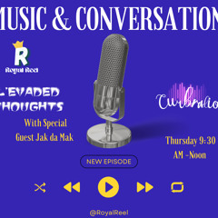 L’Evated Thoughts w/ Royal Reel | Guest Jak da Mak