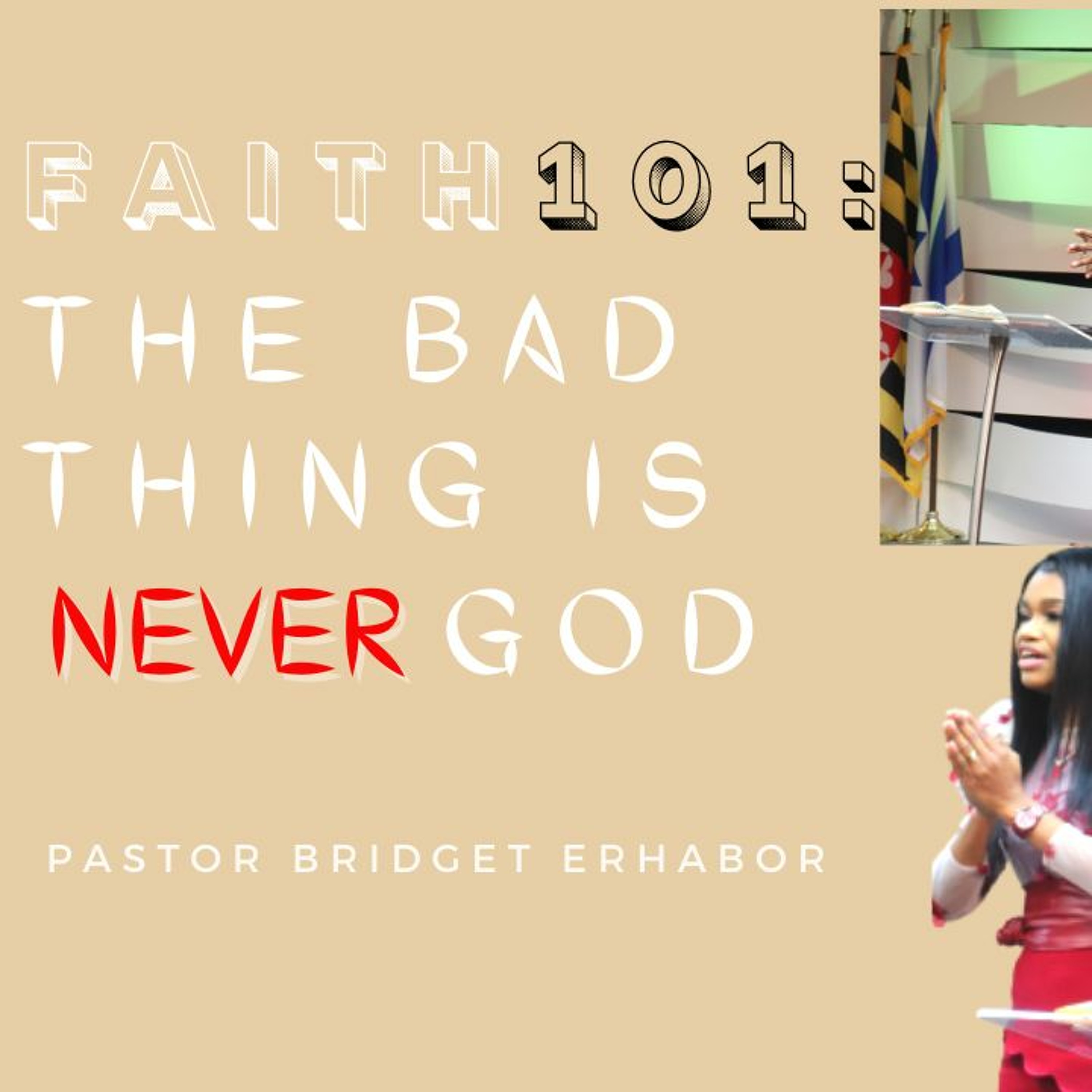 Faith 101: The Bad Thing is NEVER God | Pastor Bridget Erhabor episode artwork