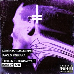 Lorenzo Raganzini, Paolo Ferrara - This Is TechnoMetal (AnD Remix) [HEX Recordings]