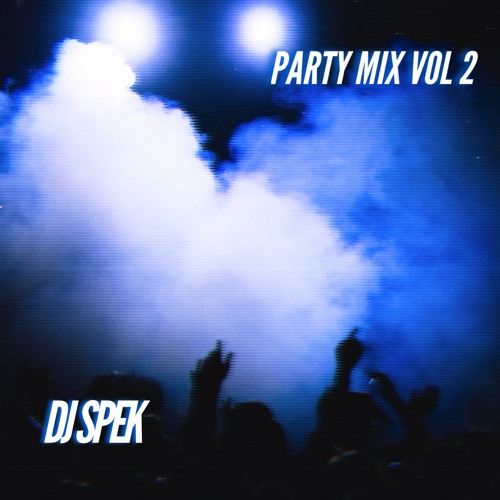 Stream Party Mix Vol 2 (Explicit) by DJ Spek Listen online for free