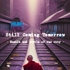 Still Coming Tomorrow - Hustle and bustle of the city -