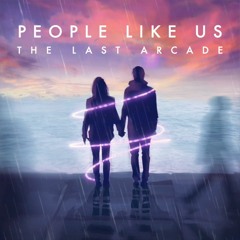 The Last Arcade - People Like Us