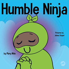 [DOWNLOAD] EPUB 🗂️ Humble Ninja : A Children's Book About Developing Humility (Ninja