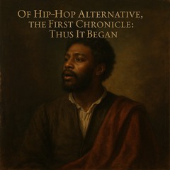 Of Hip-Hop Alternative, The First Chronicle: Thus It Began