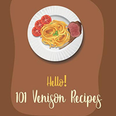 Access KINDLE 🗃️ Hello! 101 Venison Recipes: Best Venison Cookbook Ever For Beginner