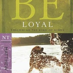 Get EBOOK EPUB KINDLE PDF Be Loyal (Matthew): Following the King of Kings (The BE Series Commentary)