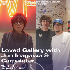 Loved Gallery with Jun Inagawa & Carpainter｜2025年7月3日｜#tech-house #house