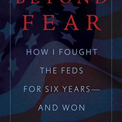 [View] EPUB 💜 Beyond Fear: How I Fought the Feds for Six Years―and Won by  Ted Giova