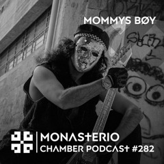 Monasterio Chamber Podcast #282 MOMMYS BØY
