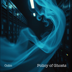 Policy of Ghosts  (Colin)
