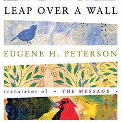 [Access] PDF 📤 Leap Over a Wall : Earthy Spirituality for Everyday Christians by  Eu