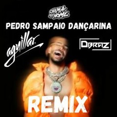 PEDRO SAMPAIO - DANÇARINA (AGUILLAR & DBRAZ REMIX) 📅 OUT 24 FEV