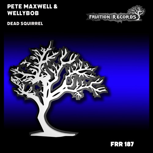 FR187 - Pete Maxwell & Wellybob  -  Dead Squirrel (Fruition Records)