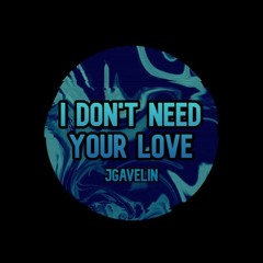 I Don't Need Your Love