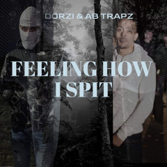 Feeling How I Spit Feat AB Trapz