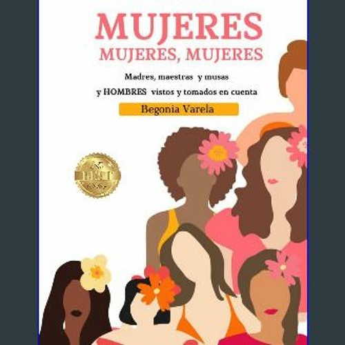 PDF/READ ❤ MUJERES, MUJERES, MUJERES: Madres, maestras y musas y Hombres vistos y tomados en cuent