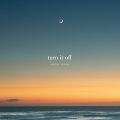 Turn It Off (w/ Olivier.)