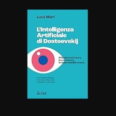 PDF/READ 🌟 L'intelligenza artificiale di Dostoevskij: Riflessioni sul futuro, la conoscenza, la re