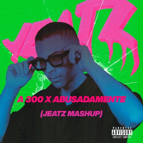 A 300 x Abusadamente (Jeatz Mashup)
