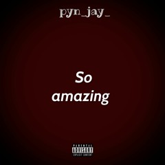 pyn_jay_so amazing prod. by cold melody