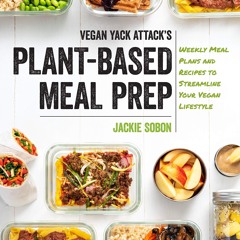 ❤[READ]❤ Vegan Yack Attack's Plant-Based Meal Prep: Weekly Meal Plans and Recipes to
