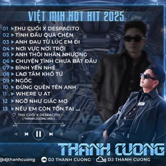 VIỆT MIX 2025 HOT HIT - TÌNH ĐẦU QUÁ CHÉN x NƠI VỰC NƠI TRỜI - DJ THÀNH CƯỜNG MIX