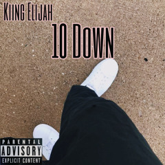 Kiing Elijah - 10 Down (Prod By Nephew)