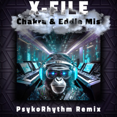 Chakra & Eddie Mis - X File (PsykoRhythm Remix)