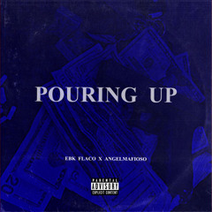 EBK FLACO X ANGELMAFIOSO - POURING UP