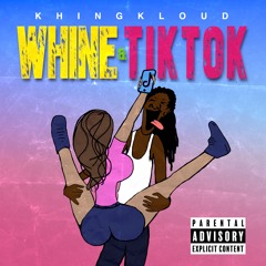 Whine & TikTok (Prod. Khing Kloud)