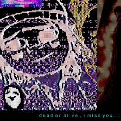 Dead Or Alive, I Miss You