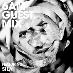 6AM Guest Mix: SILA