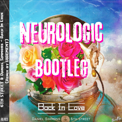 6TH STREET x Daniel Simmons - Back In Love (Remix by VIBEMENT) (NEUROLOGIC Bootleg)