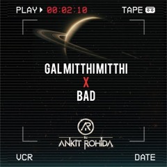 Gal Mitthi Mitthi X Bad - DJ Ankit Rohida Mashup