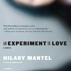 [Read] [KINDLE PDF EBOOK EPUB] An Experiment in Love: A Novel by  Hilary Mantel 🖋️