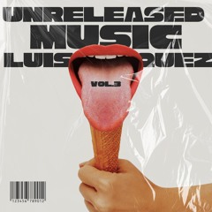 LUIS VAZQUEZ - UNRELEASED MUSIC (VOL.3) OUT NOW!!