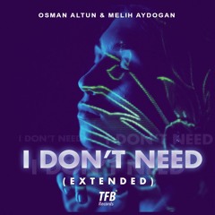 Osman Altun & Melih Aydoğan - I Don't Need (Extended Mix)