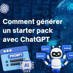 ChatGPT Gratuit : Comment créer facilement un Starter Pack avec l'IA
