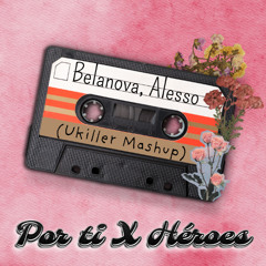 Por ti X Heroes (Ukiller Mashup) Belanova, Alesso  ¡¡FILTRADA POR COPYRIGHT!!