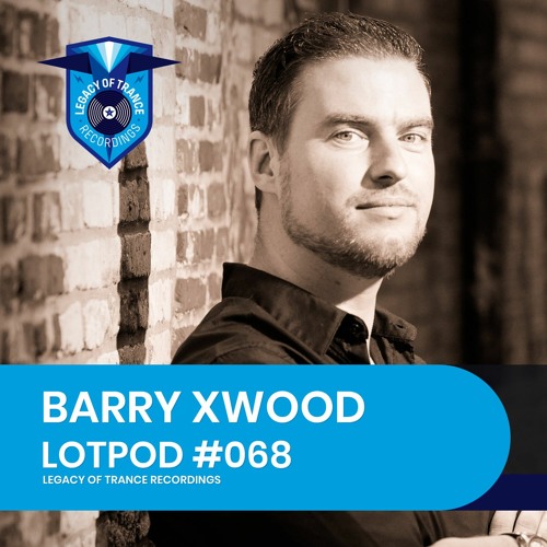 Podcast: Barry Xwood - LOTPOD068 (Legacy Of Trance Recordings)