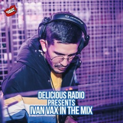 Delicious Radio Podcast #30 @ Mixed by Ivan Vax