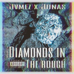 Diamonds In The Rough - Jonas x Jvmez