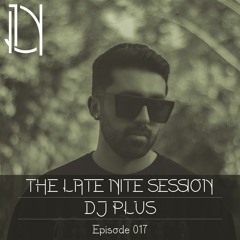 The Late Nite Session 017 With DJ PLUS
