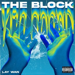 Lay Wan - "The Block" - *I'ts Also On Spotify*