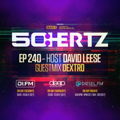 50:HERTZ #240 - Host DAVID LEESE / Guest DEXTRO (DI.FM / Diesel Fm / Deep Radio)