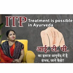 ITP Treatment Is Possible In Ayurveda -Idiopathic Thrombocytopenic Purpura