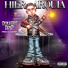DOUBLE DRIP- HIERARQUIA