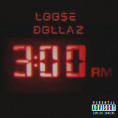 3 AM - Loo$e Dollaz